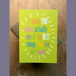 Tilly Flop Greetings Card - I Think You Are One Of The Best Things That I've Ever Made
