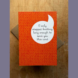 Tilly Flop Greetings Card - I Only Stopped Knitting Long Enough To Send You This Card