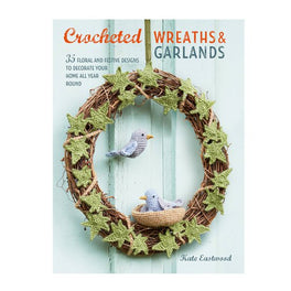 Crocheted Wreaths And Garlands - 35 Floral & Festive Designs