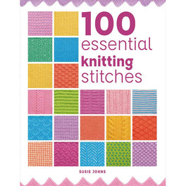 100 Essential Knitting Stitches by Susie Johns