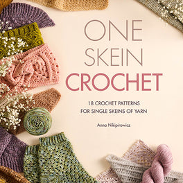 One-Skein Crochet - 18 Patters for Single Skeins of Yarn by Anna Nikipirowicz