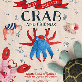 Best Dressed Crab and Friends - Knitted Sea Creatures with an Ocean of Outfits