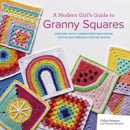 A Modern Girls's Guide to Granny Squares by Seline Semaan & Leonie Morgan
