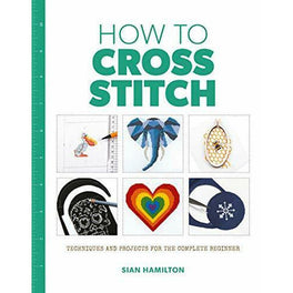 How to Cross Stitch by Sian Hamilton